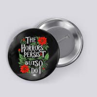 The Horrors Persist But So Do I Funny Humor Flower Button