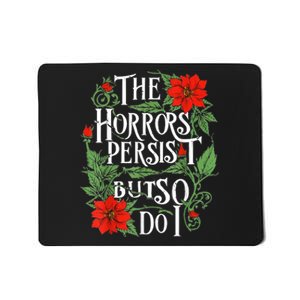 The Horrors Persist But So Do I Funny Humor Flower Mousepad