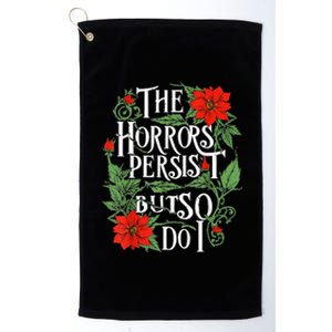 The Horrors Persist But So Do I Funny Humor Flower Platinum Collection Golf Towel