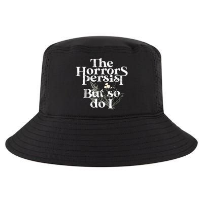 The Horrors Persist But So Do I Humor Flower Funny Cool Comfort Performance Bucket Hat