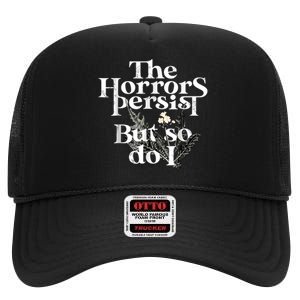 The Horrors Persist But So Do I Humor Flower Funny High Crown Mesh Back Trucker Hat