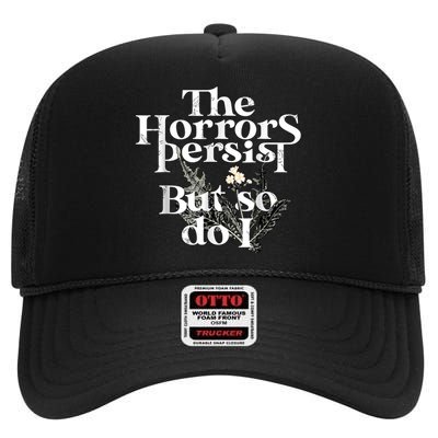 The Horrors Persist But So Do I Humor Flower Funny High Crown Mesh Back Trucker Hat