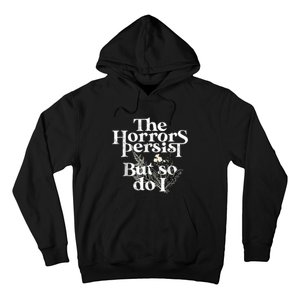 The Horrors Persist But So Do I Humor Flower Funny Hoodie