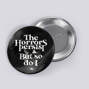 The Horrors Persist But So Do I Humor Flower Funny Button