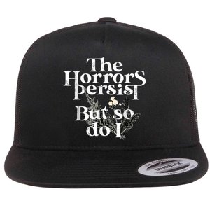 The Horrors Persist But So Do I Humor Flower Funny Flat Bill Trucker Hat