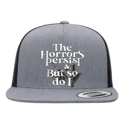 The Horrors Persist But So Do I Humor Flower Funny Flat Bill Trucker Hat