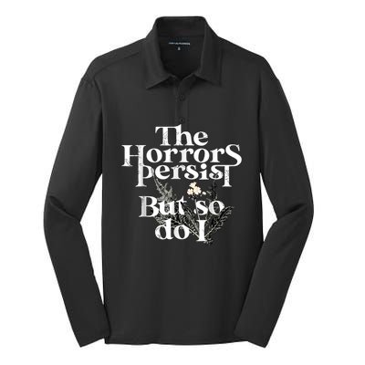 The Horrors Persist But So Do I Humor Flower Funny Silk Touch Performance Long Sleeve Polo