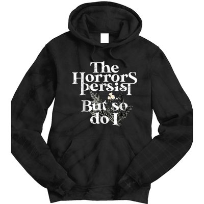 The Horrors Persist But So Do I Humor Flower Funny Tie Dye Hoodie