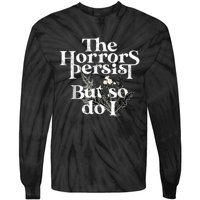 The Horrors Persist But So Do I Humor Flower Funny Tie-Dye Long Sleeve Shirt