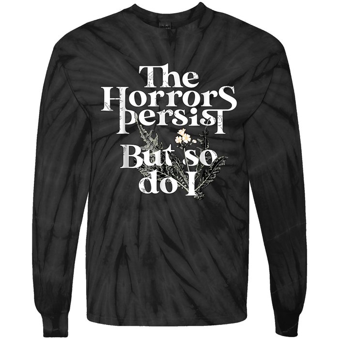 The Horrors Persist But So Do I Humor Flower Funny Tie-Dye Long Sleeve Shirt