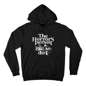 The Horrors Persist But So Do I Humor Flower Funny Tall Hoodie