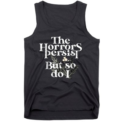 The Horrors Persist But So Do I Humor Flower Funny Tank Top