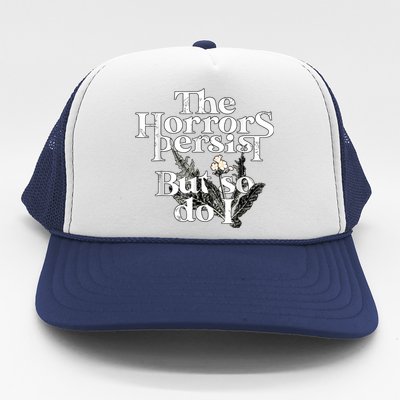 The Horrors Persist But So Do I Humor Flower Funny Trucker Hat