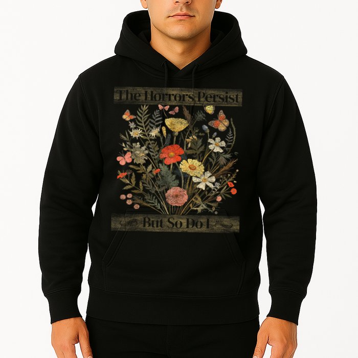 The Horrors Persist But So Do I Humor Funny Flower Design Hoodie