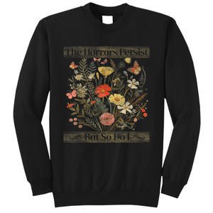 The Horrors Persist But So Do I Humor Funny Flower Design Sweatshirt