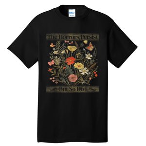 The Horrors Persist But So Do I Humor Funny Flower Design Tall T-Shirt