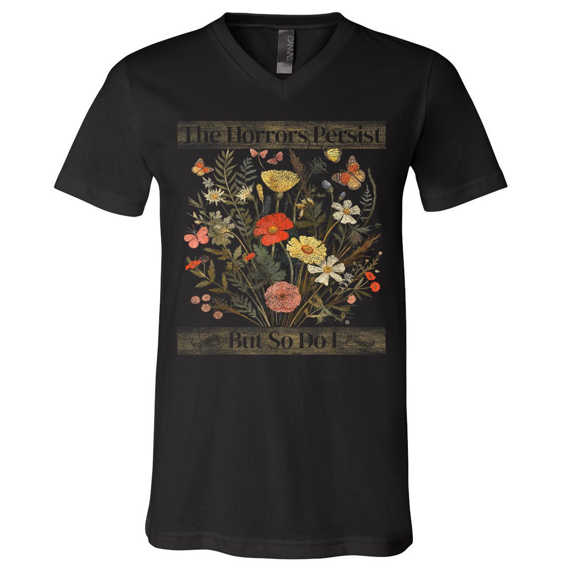 The Horrors Persist But So Do I Humor Funny Flower Design V-Neck T-Shirt