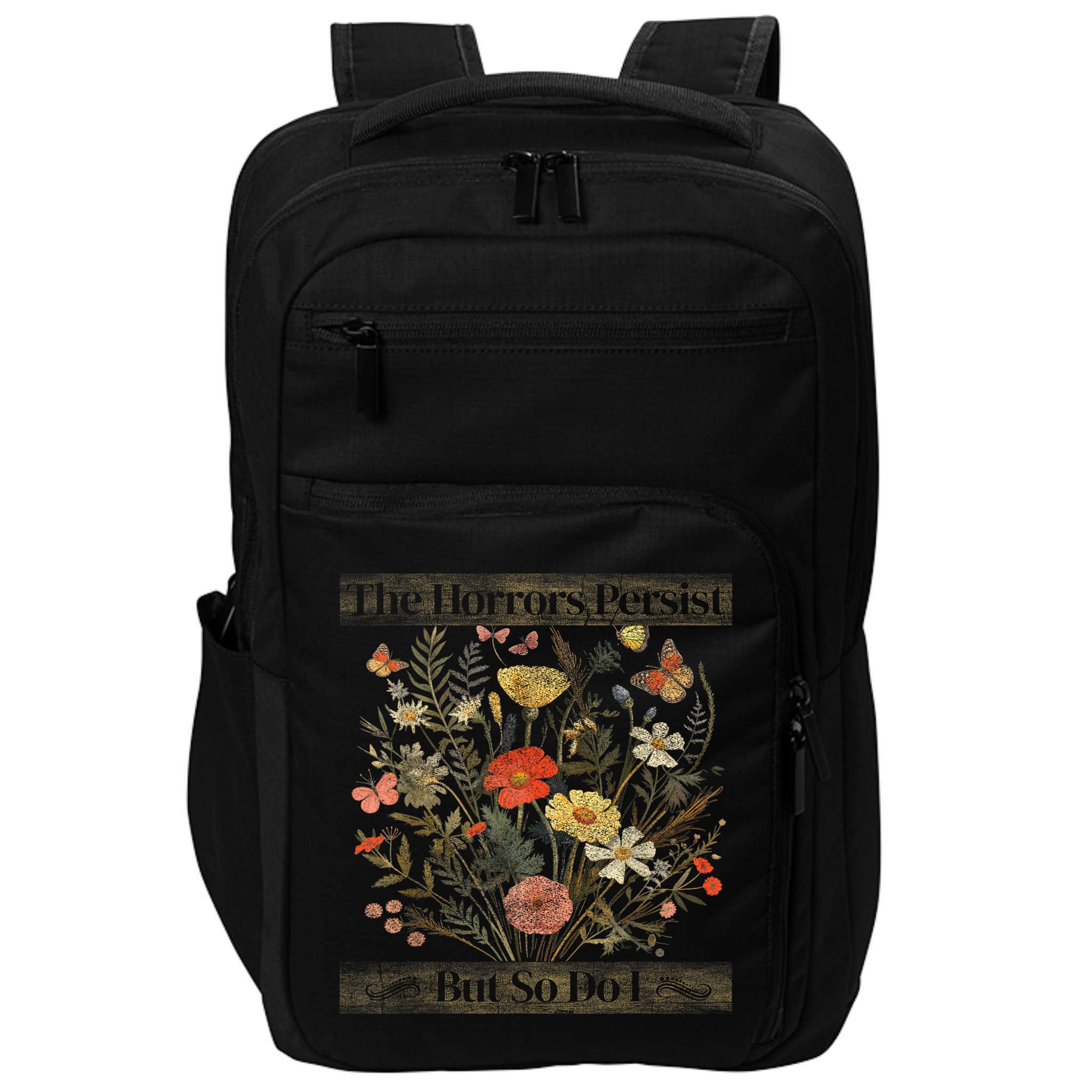 The Horrors Persist But So Do I Humor Funny Flower Design Impact Tech Backpack