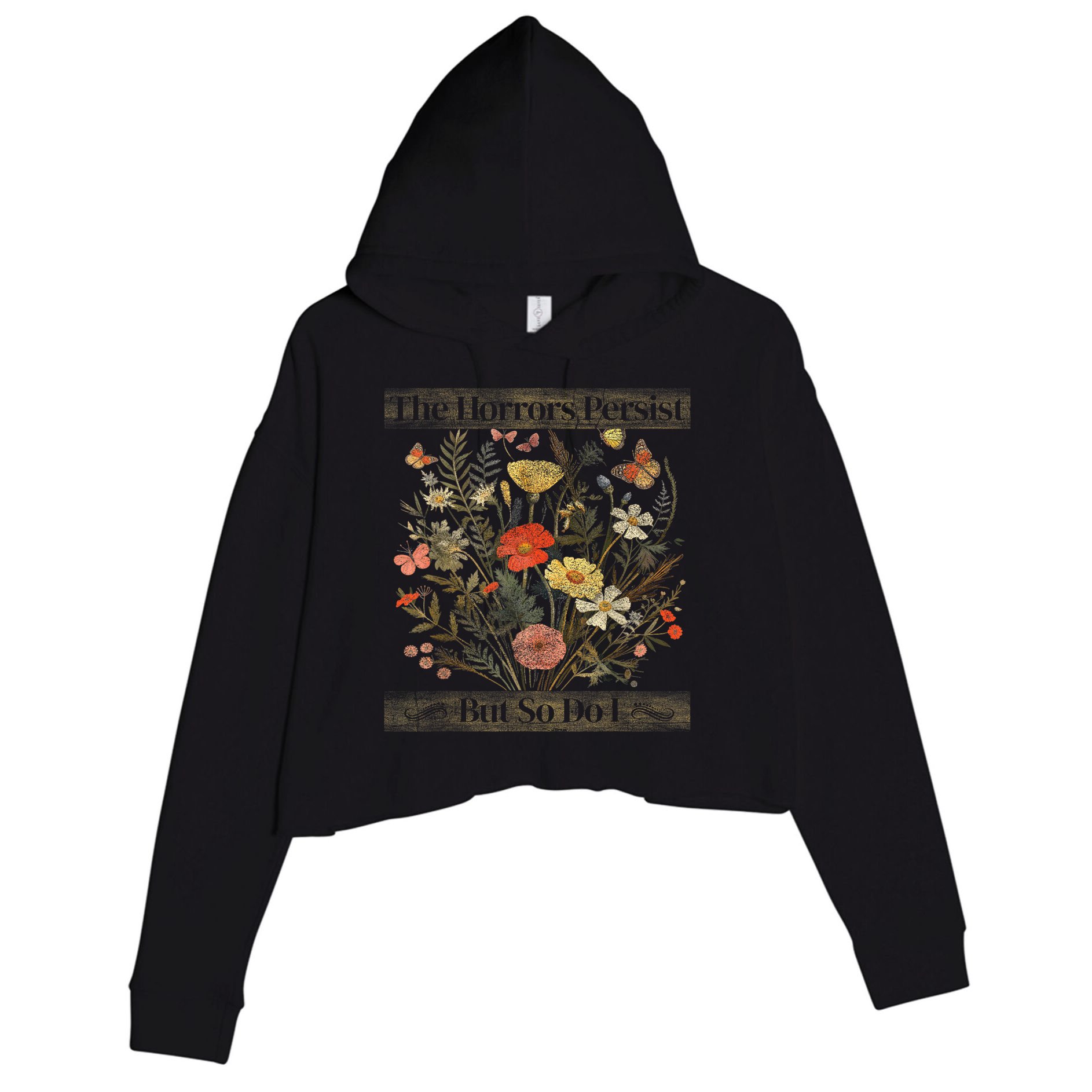 The Horrors Persist But So Do I Humor Funny Flower Design Crop Fleece Hoodie