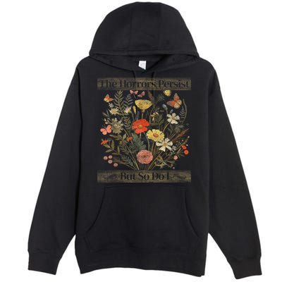 The Horrors Persist But So Do I Humor Funny Flower Design Premium Pullover Hoodie
