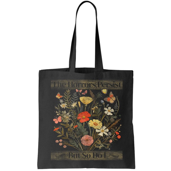 The Horrors Persist But So Do I Humor Funny Flower Design Bag
