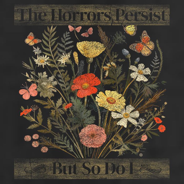 The Horrors Persist But So Do I Humor Funny Flower Design Tumbler