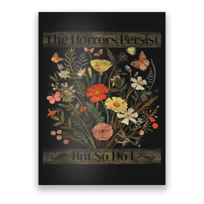 The Horrors Persist But So Do I Humor Funny Flower Design Poster