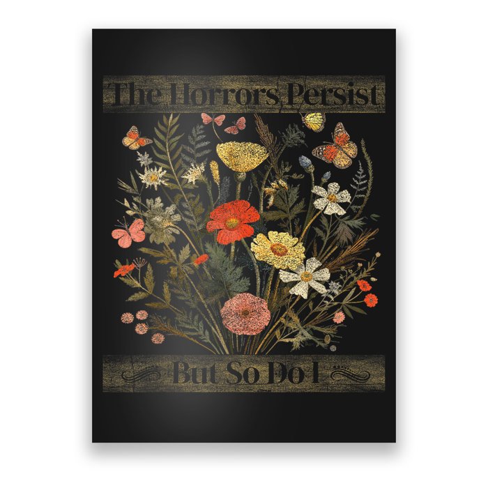 The Horrors Persist But So Do I Humor Funny Flower Design Poster