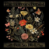 The Horrors Persist But So Do I Humor Funny Flower Design Poster