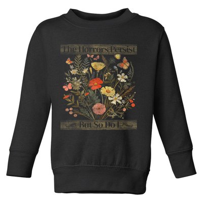 The Horrors Persist But So Do I Humor Funny Flower Design Toddler Sweatshirt
