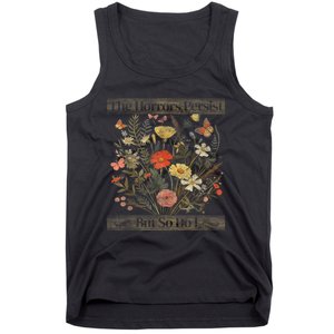 The Horrors Persist But So Do I Humor Funny Flower Design Tank Top