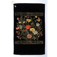 The Horrors Persist But So Do I Humor Funny Flower Design Golf Towel