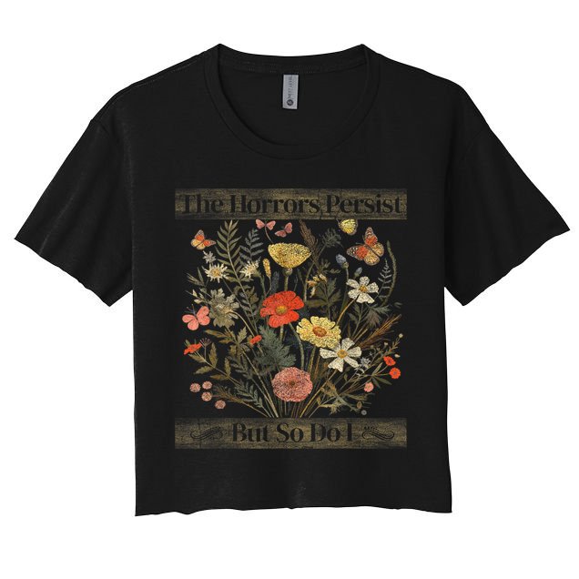 The Horrors Persist But So Do I Humor Funny Flower Design Crop Top