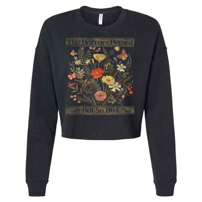 The Horrors Persist But So Do I Humor Funny Flower Design Cropped Pullover Crew