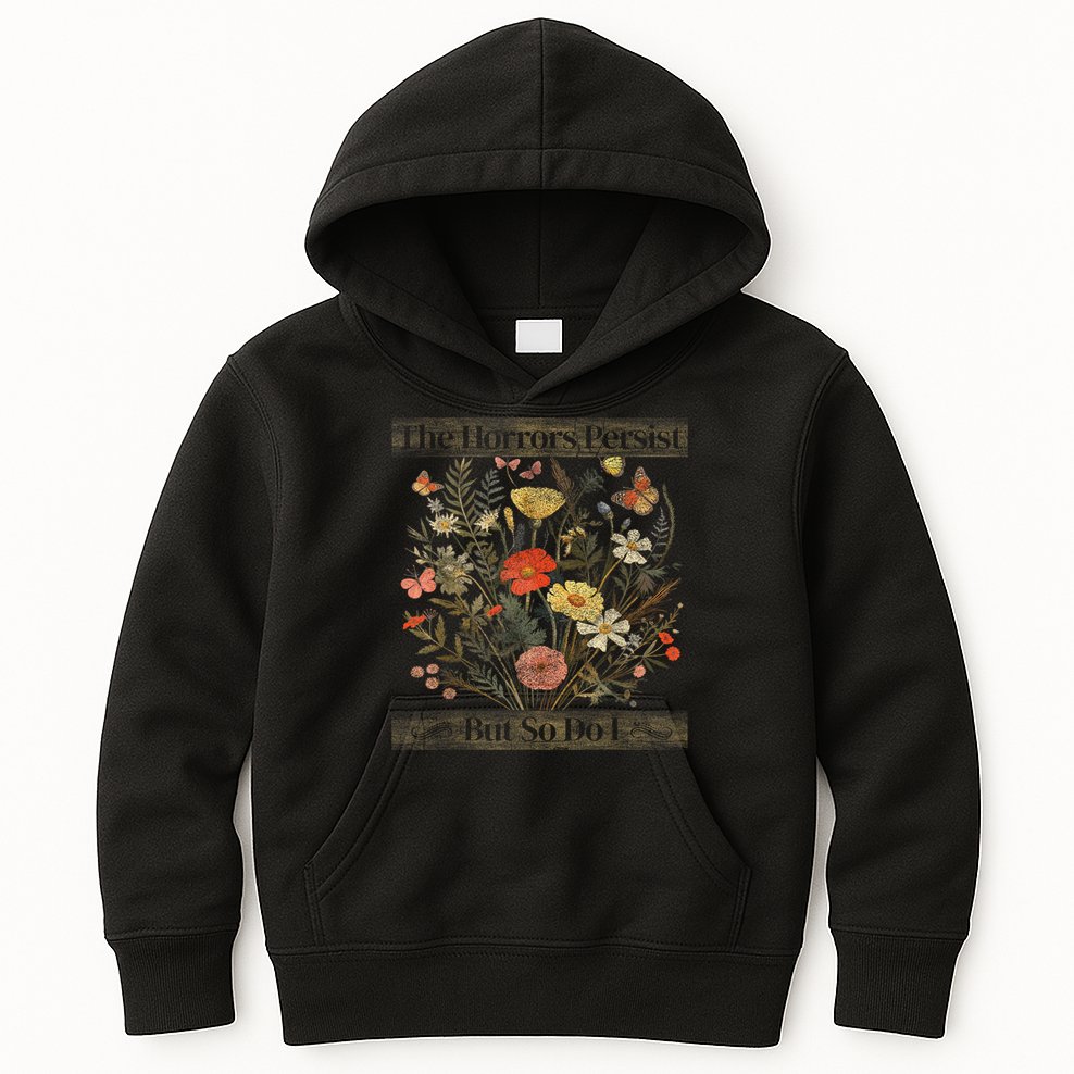 The Horrors Persist But So Do I Humor Funny Flower Design Kids Hoodie