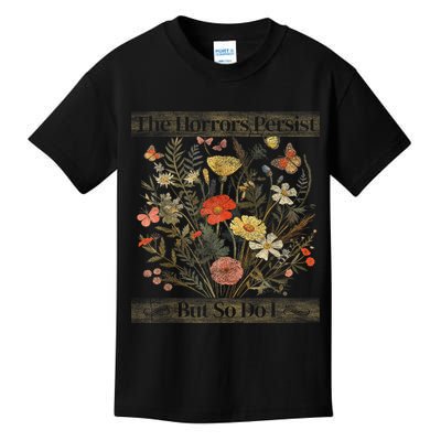 The Horrors Persist But So Do I Humor Funny Flower Design Kids T-Shirt
