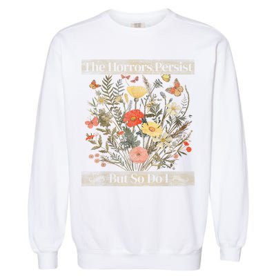 The Horrors Persist But So Do I Humor Funny Flower Design Garment-Dyed Sweatshirt