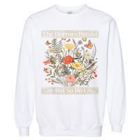 The Horrors Persist But So Do I Humor Funny Flower Design Garment-Dyed Sweatshirt