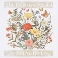 The Horrors Persist But So Do I Humor Funny Flower Design Garment-Dyed Sweatshirt