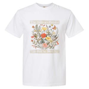 The Horrors Persist But So Do I Humor Funny Flower Design Garment-Dyed Heavyweight T-Shirt