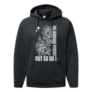 The Horrors Persist But So Do I Humor Flower Funny Performance Fleece Hoodie