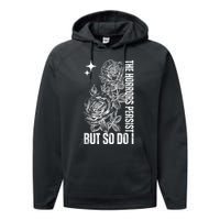 The Horrors Persist But So Do I Humor Flower Funny Performance Fleece Hoodie