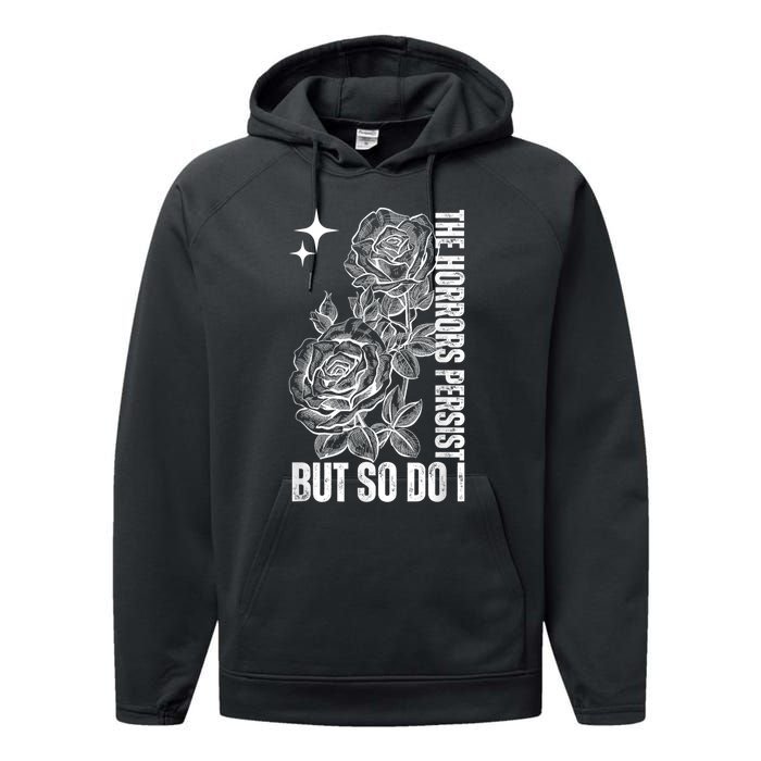 The Horrors Persist But So Do I Humor Flower Funny Performance Fleece Hoodie