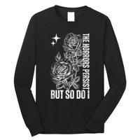 The Horrors Persist But So Do I Humor Flower Funny Long Sleeve Shirt