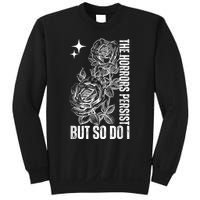 The Horrors Persist But So Do I Humor Flower Funny Sweatshirt