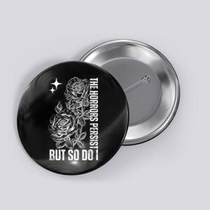 The Horrors Persist But So Do I Humor Flower Funny Button