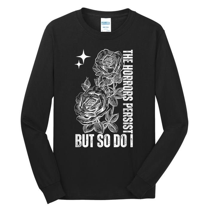 The Horrors Persist But So Do I Humor Flower Funny Tall Long Sleeve T-Shirt