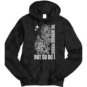 The Horrors Persist But So Do I Humor Flower Funny Tie Dye Hoodie