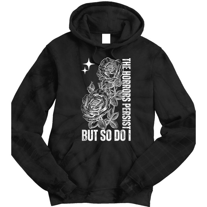 The Horrors Persist But So Do I Humor Flower Funny Tie Dye Hoodie