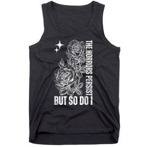 The Horrors Persist But So Do I Humor Flower Funny Tank Top